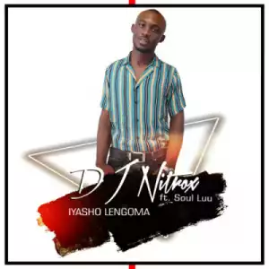 DJ Nitrox - Iyasho Lengoma ft. Soul Luu